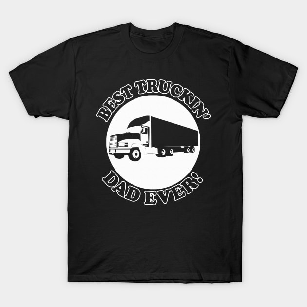 Best Truckin' Dad Ever T-Shirt by DankFutura